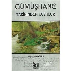 Gümüşhane Tarihinden Kesitler - Alpaslan Demir