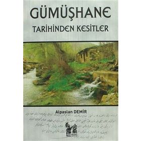 Gümüşhane Tarihinden Kesitler - Alpaslan Demir