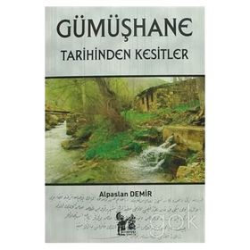 Gümüşhane Tarihinden Kesitler - Alpaslan Demir