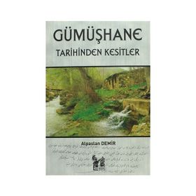 Gümüşhane Tarihinden Kesitler - Alpaslan Demir