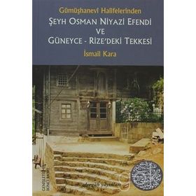 Gümüşhanevi Halifelerinden Şeyh Osman Niyazi Efendi ve Güneyce - Rize’deki Tekkesi - İsmail Kara