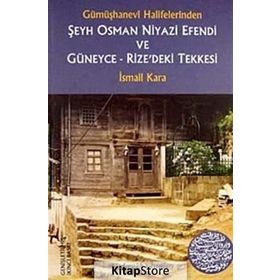 Gümüşhanevi Halifelerinden Şeyh Osman Niyazi Efendi ve Güneyce - Rize’deki Tekkesi - İsmail Kara