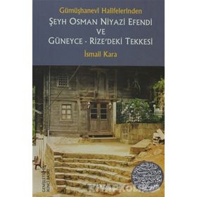Gümüşhanevi Halifelerinden Şeyh Osman Niyazi Efendi ve Güneyce - Rize’deki Tekkesi - İsmail Kara