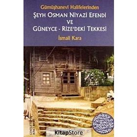 Gümüşhanevi Halifelerinden Şeyh Osman Niyazi Efendi ve Güneyce - Rize’deki Tekkesi - İsmail Kara