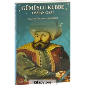 Gümüşlü Kubbe Osman Gazi - Naciye Özdemir Ardahanlı