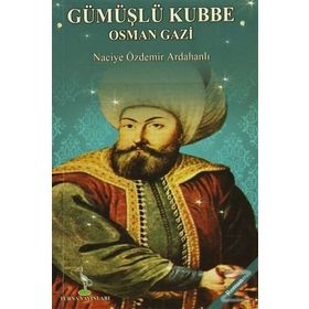 Gümüşlü Kubbe Osman Gazi - Naciye Özdemir Ardahanlı