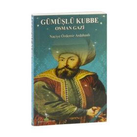 Gümüşlü Kubbe Osman Gazi - Naciye Özdemir Ardahanlı