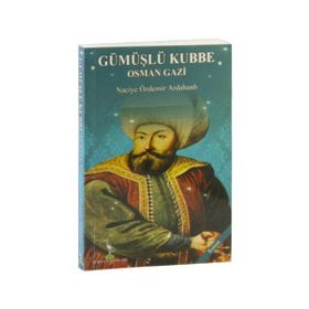 Gümüşlü Kubbe Osman Gazi - Naciye Özdemir Ardahanlı