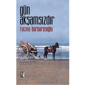 GÜN AKŞAMSIZDIR - FATMA KARABIYIK BARBAROSOĞLU