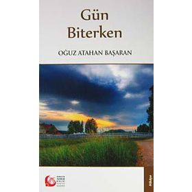 GÜN BITERKEN - OĞUZ ATAHAN BAŞARAN