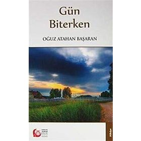 GÜN BITERKEN - OĞUZ ATAHAN BAŞARAN