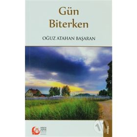 GÜN BITERKEN - OĞUZ ATAHAN BAŞARAN