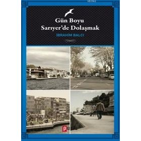 Gün Boyu Sarıyer’de Dolaşmak - İbrahim Balcı