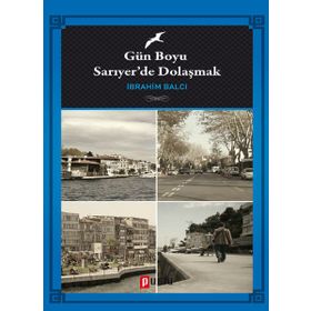 Gün Boyu Sarıyer’de Dolaşmak - İbrahim Balcı