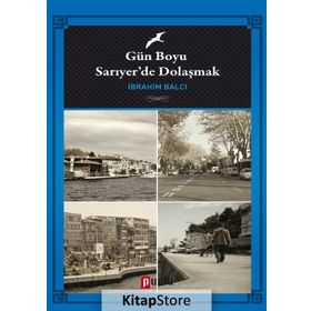 Gün Boyu Sarıyer’de Dolaşmak - İbrahim Balcı