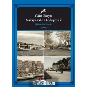 Gün Boyu Sarıyer’de Dolaşmak - İbrahim Balcı