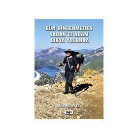Gün Dinlenmeden Yaban'cı Adam Likya Yolunda - Mehmet Yaycı