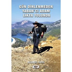 Gün Dinlenmeden Yaban'cı Adam Likya Yolunda - Mehmet Yaycı