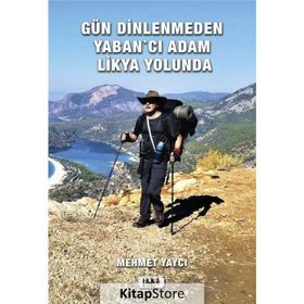Gün Dinlenmeden Yaban'cı Adam Likya Yolunda - Mehmet Yaycı