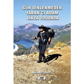 Gün Dinlenmeden Yaban'cı Adam Likya Yolunda - Mehmet Yaycı