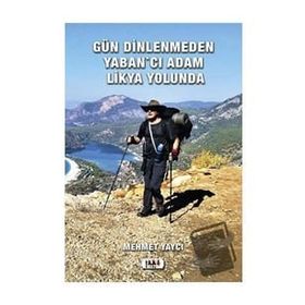 Gün Dinlenmeden Yaban'cı Adam Likya Yolunda - Mehmet Yaycı