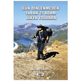 Gün Dinlenmeden Yaban'cı Adam Likya Yolunda - Mehmet Yaycı