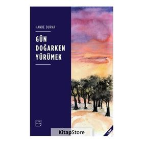 Gün Doğarken Yürümek - Hande Durna