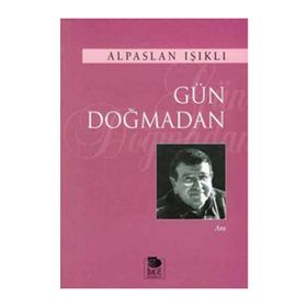 GÜN DOĞMADAN - ALPASLAN IŞIKLI