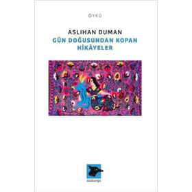 Gün Doğusundan Kopan Hikayeler - Aslıhan Duman