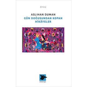 Gün Doğusundan Kopan Hikayeler - Aslıhan Duman