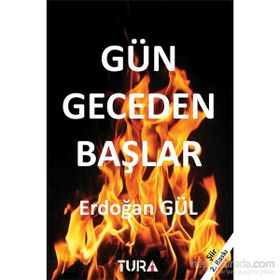 Gün Geceden Başlar - Erdoğan Gül