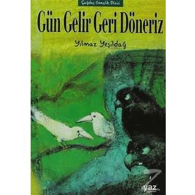 GÜN GELIR GERI DÖNERİZ - YILMAZ YEŞİLDAĞ