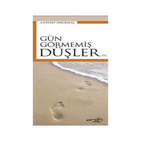 GÜN GÖRMEMİŞ DÜŞLER - A. VAHAP DAĞKILIÇ