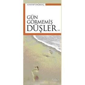 GÜN GÖRMEMİŞ DÜŞLER - A. VAHAP DAĞKILIÇ