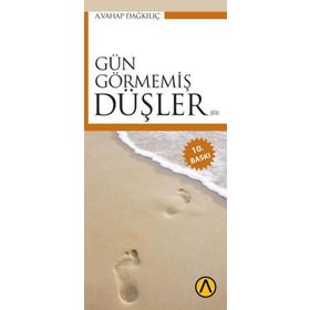 GÜN GÖRMEMİŞ DÜŞLER - A. VAHAP DAĞKILIÇ