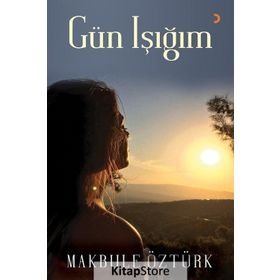 Gün Işığım - Makbule Öztürk
