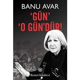 GÜN O GÜN'DÜR! - BANU AVAR