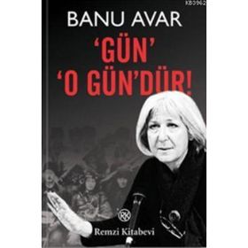 GÜN O GÜN'DÜR! - BANU AVAR