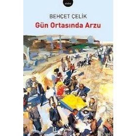 GÜN ORTASINDA ARZU - BEHÇET ÇELİK (ISBN:9789750712593)