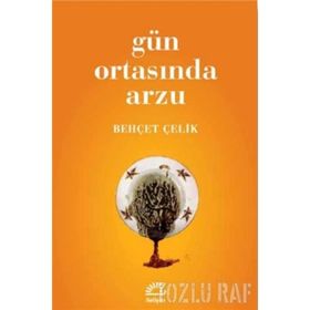GÜN ORTASINDA ARZU - BEHÇET ÇELİK (ISBN:9789750712593)