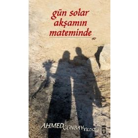 Gün Solar Akşamın Mateminden - Ahmed Günbay Yıldız