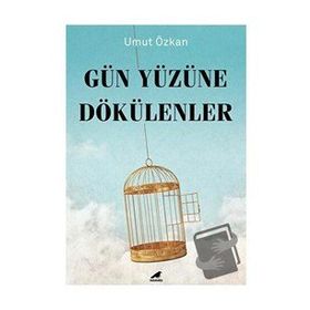 Gün Yüzüne Dökülenler - Umut Özkan