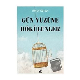 Gün Yüzüne Dökülenler - Umut Özkan