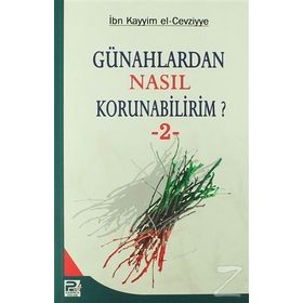 GÜNAHLARDAN NASIL KORUNABILIRIM? 2 - İBNÜ´L KAYYIM EL-CEVZIYYE