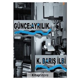 Günce: Ayrılık - K. Barış İlbi