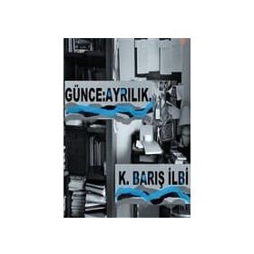 Günce: Ayrılık - K. Barış İlbi