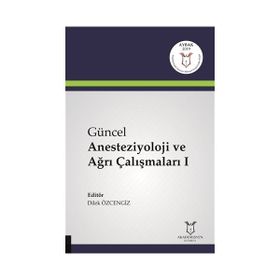 Güncel Anesteziyoloji ve Ağrı Çalışmaları 1 - Kolektif