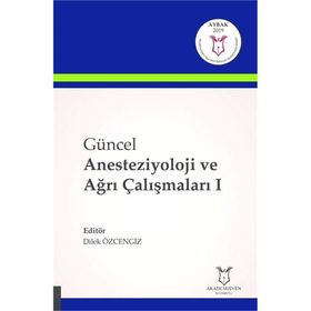 Güncel Anesteziyoloji ve Ağrı Çalışmaları 1 - Kolektif