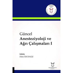 Güncel Anesteziyoloji ve Ağrı Çalışmaları 1 - Kolektif