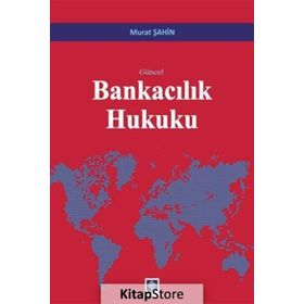 Güncel Bankacılık Hukuku - Murat Şahin